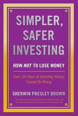 Investiții mai simple și mai sigure: Cum să NU pierzi bani, peste 110 ani de istorie a investițiilor nu pot fi greșiți - Simpler, Safer Investing: How NOT to Lose Money, Over 110 Years of Investing History Cannot Be Wrong
