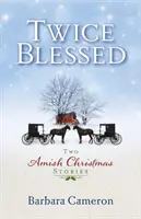 De două ori binecuvântat: Două povești de Crăciun Amish - Twice Blessed: Two Amish Christmas Stories