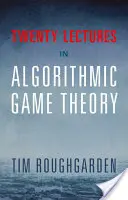 Douăzeci de prelegeri privind teoria algoritmică a jocurilor - Twenty Lectures on Algorithmic Game Theory