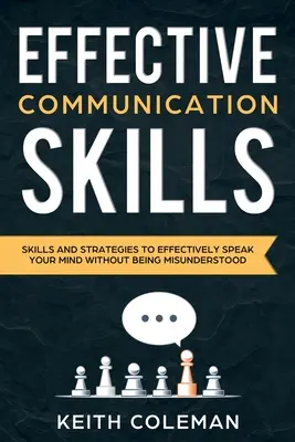Comunicare eficientă: Abilități și strategii pentru a-ți exprima eficient părerea fără a fi înțeles greșit - Effective Communication: Skills and Strategies to Effectively Speak Your Mind Without Being Misunderstood