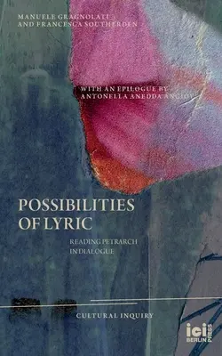Posibilitățile liricii: Lectura lui Petrarca în dialog - Possibilities of Lyric: Reading Petrarch in Dialogue