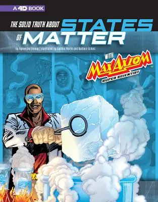 Adevărul solid despre stările materiei cu Max Axiom, Super Scientist: 4D o experiență științifică de lectură augmentată - The Solid Truth about States of Matter with Max Axiom, Super Scientist: 4D an Augmented Reading Science Experience
