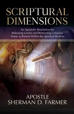 Dimensiuni scripturale: O revelație apostolică pentru eliberarea ușilor și camerelor legale și restricționarea celor ilegale în cadrul tărâmurilor spirituale - Scriptural Dimensions: An Apostolic Revelation for Releasing Lawful and Restricting Unlawful Doors & Rooms within the Spiritual Realms