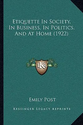 Etichetă: În societate, în afaceri, în politică și acasă (1922) - Etiquette In Society, In Business, In Politics, And At Home (1922)