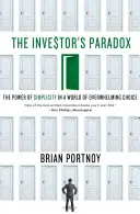 Paradoxul investitorului: Puterea simplității într-o lume a opțiunilor copleșitoare - Investor's Paradox: The Power of Simplicity in a World of Overwhelming Choice