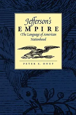 Imperiul lui Jefferson: Limba națiunii americane Limba națiunii americane - Jefferson's Empire: The Language of American Nationhood the Language of American Nationhood