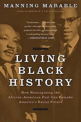 Living Black History: Cum reimaginarea trecutului afro-american poate remodela viitorul rasial al Americii - Living Black History: How Reimagining the African-American Past Can Remake America's Racial Future