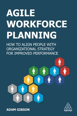 Planificarea agilă a forței de muncă: Cum să aliniem oamenii cu strategia organizațională pentru o performanță îmbunătățită - Agile Workforce Planning: How to Align People with Organizational Strategy for Improved Performance