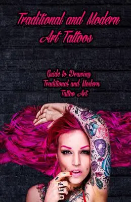 Tatuaje de artă tradițională și modernă: Ghid pentru desenarea tatuajelor artistice tradiționale și moderne - Traditional and Modern Art Tattoos: Guide to Drawing Traditional and Modern Tattoo Art