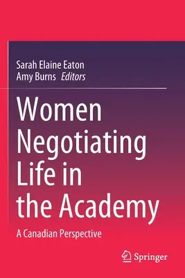 Femeile care negociază viața în Academie: O perspectivă canadiană - Women Negotiating Life in the Academy: A Canadian Perspective