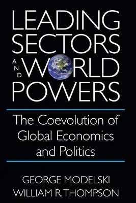 Sectoare de vârf și puteri mondiale: Coevoluția economiei și politicii mondiale - Leading Sectors and World Powers: The Coevolution of Global Economics and Politics