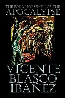 Cei patru călăreți ai Apocalipsei de Vicente Blasco Ibez, Ficțiune, Literatură - The Four Horsemen of the Apocalypse by Vicente Blasco Ibez, Fiction, Literary