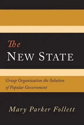 Noul stat: Organizația de grup soluția guvernării populare - The New State: Group Organization the Solution of Popular Government