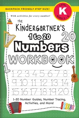 The Kindergartner's 1 to 20 Numbers Workbook: (Ages 5-6) 1-20 Number Guides, Number Tracing, Activities, and More! (dimensiune 6x9