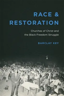 Rasă și restaurare: Bisericile lui Hristos și lupta pentru libertate a negrilor - Race and Restoration: Churches of Christ and the Black Freedom Struggle