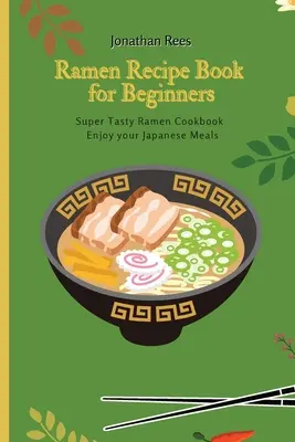 Cartea de rețete Super Ramen pentru începători: Super gustoasă, rapidă și ușoară Ramen Collection - Super Ramen Recipe Book for Beginners: Super Tasty, Quick and Easy Ramen Collection