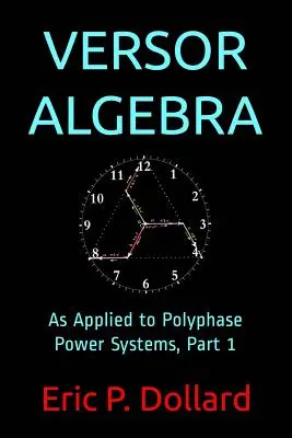 Algebra versorului: Aplicată la sistemele de alimentare polifazate, Partea 1 - Versor Algebra: As Applied to Polyphase Power Systems, Part 1