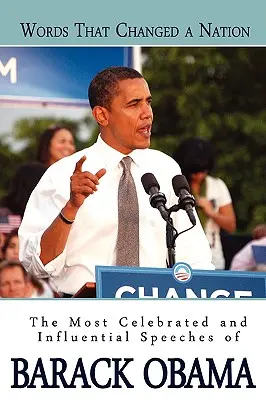 Cuvinte care au schimbat o națiune: Cele mai celebre și influente discursuri ale lui Barack Obama - Words That Changed A Nation: The Most Celebrated and Influential Speeches of Barack Obama