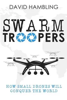 Swarm Troopers: Cum micile drone vor cuceri lumea - Swarm Troopers: How small drones will conquer the world