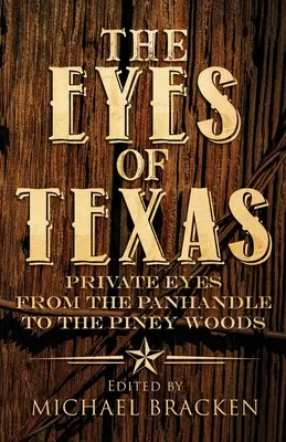 The Eyes of Texas: Privat Eyes de la Panhandle la Piney Woods - The Eyes of Texas: Private Eyes from the Panhandle to the Piney Woods