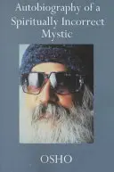 Autobiografia unui mistic spiritual incorect - Autobiography of a Spiritually Incorrect Mystic