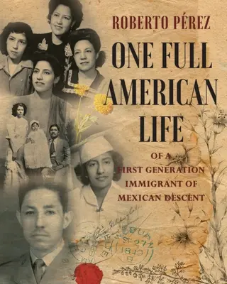 Viața americană completă a unui imigrant de prima generație de origine mexicană (One Full American Life of a First Generation Immigrant of Mexican Descent) - One Full American Life of a First Generation Immigrant of Mexican Descent