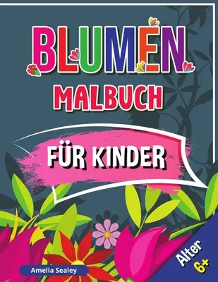 Carte de colorat flori pentru copii, vârsta 6+: Carte cu flori de zăpadă pentru copii, flori de colorat cu desene drăguțe și spa relaxante - Blumen Malbuch fr Kinder, Alter 6+: Schne Blumen Buch fr Kinder, Blumen Frbung mit niedlichen und Spa entspannende Designs