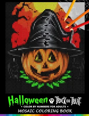 Trick or Treat Halloween Color by Numbers pentru adulți: Mozaic de colorat Carte de eliberare a stresului Design Puzzle Quest - Trick or Treat Halloween Color by Numbers for Adults: Mosaic Coloring Book Stress Relieving Design Puzzle Quest