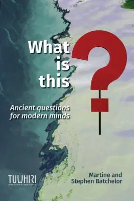 Ce este aceasta? Întrebări străvechi pentru minți moderne - What is this?: Ancient questions for modern minds