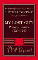 Fitzgerald: Orașul meu pierdut: Eseuri personale, 1920 1940 - Fitzgerald: My Lost City: Personal Essays, 1920 1940