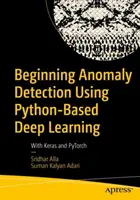 Beginning Anomaly Detection Using Python-Based Deep Learning: Cu Keras și Pytorch - Beginning Anomaly Detection Using Python-Based Deep Learning: With Keras and Pytorch