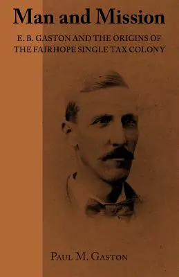 Om și misiune: E.B. Gaston și originile coloniei Fairhope Single Tax Colony - Man and Mission: E.B. Gaston and the Origins of the Fairhope Single Tax Colony