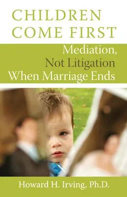 Copiii pe primul loc: Medierea, nu litigiul atunci când căsătoria se termină - Children Come First: Mediation, Not Litigation When Marriage Ends