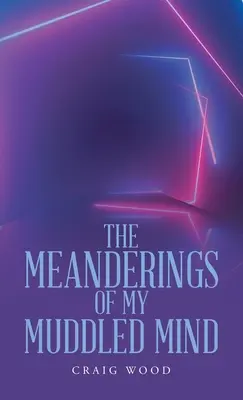 Meandrele minții mele confuze - The Meanderings of My Muddled Mind