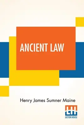Dreptul antic: Legătura sa cu istoria timpurie a societății - Ancient Law: Its Connection To The History Of Early Society