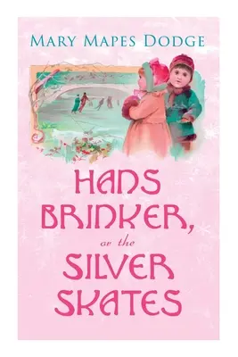 Hans Brinker, sau patinele de argint: Clasici pentru copii - Hans Brinker, or The Silver Skates: Children's Classics