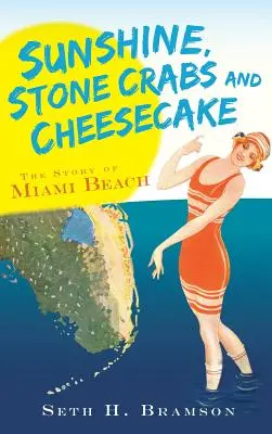 Soare, crabi de piatră și prăjituri cu brânză: Povestea orașului Miami Beach - Sunshine, Stone Crabs and Cheesecake: The Story of Miami Beach