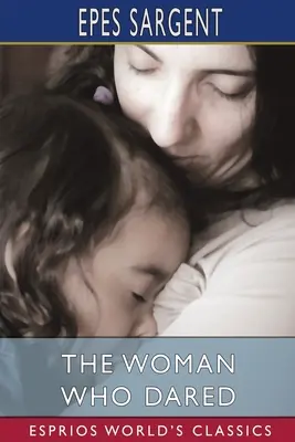 Femeia care a îndrăznit (Esprios Classics) - The Woman Who Dared (Esprios Classics)