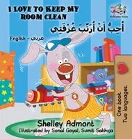 I Love to Keep My Room Clean (English Arabic Children's Book): Carte bilingvă arabă pentru copii - I Love to Keep My Room Clean (English Arabic Children's Book): Bilingual Arabic Book for Kids