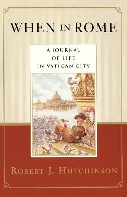 When in Rome: Un jurnal de viață în Orașul Vatican - When in Rome: A Journal of Life in Vatican City