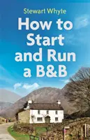 How to Start and Run a B&b, Ediția a 4-a - How to Start and Run a B&b, 4th Edition