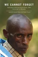 Nu putem uita: Interviuri cu supraviețuitori ai genocidului din 1994 din Rwanda - We Cannot Forget: Interviews with Survivors of the 1994 Genocide in Rwanda