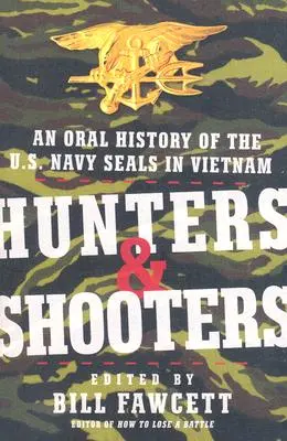 Vânători și trăgători: O istorie orală a trupelor SEAL ale marinei americane în Vietnam - Hunters & Shooters: An Oral History of the U.S. Navy SEALs in Vietnam
