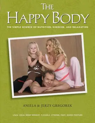 The Happy Body: Știința simplă a nutriției, exercițiului fizic și relaxării (Black&White) - The Happy Body: The Simple Science of Nutrition, Exercise, and Relaxation (Black&White)