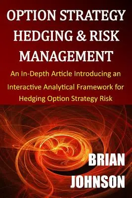 Strategia de acoperire a opțiunilor și gestionarea riscurilor: Un articol aprofundat care prezintă un cadru analitic interactiv pentru acoperirea riscului strategiei de opțiuni - Option Strategy Hedging & Risk Management: An In-Depth Article Introducing an Interactive Analytical Framework for Hedging Option Strategy Risk