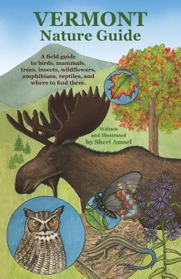 Vermont Nature Guide: Un ghid de teren pentru păsări, mamifere, copaci, insecte, flori sălbatice, amfibieni, reptile și unde să le găsești - Vermont Nature Guide: A field guide to birds, mammals, trees, insects, wildflowers, amphibians, reptiles, and where to find them