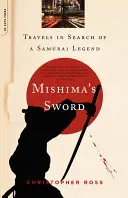 Sabia lui Mishima: Călătorii în căutarea unei legende a samurailor - Mishima's Sword: Travels in Search of a Samurai Legend