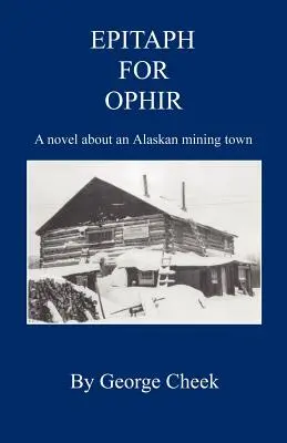 Epitaf pentru Ophir - Un roman despre un oraș minier din Alaska - Epitaph for Ophir - A Novel about an Alaskan Mining Town