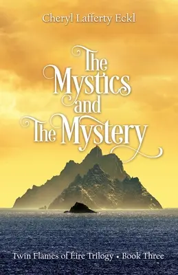 Mistica și misterul: Trilogia flăcărilor gemene ale irei - Cartea a treia - The Mystics and The Mystery: Twin Flames of ire Trilogy - Book Three
