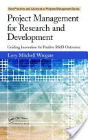 Managementul proiectelor pentru cercetare și dezvoltare: Ghidarea inovării pentru rezultate pozitive în cercetare și dezvoltare - Project Management for Research and Development: Guiding Innovation for Positive R&d Outcomes
